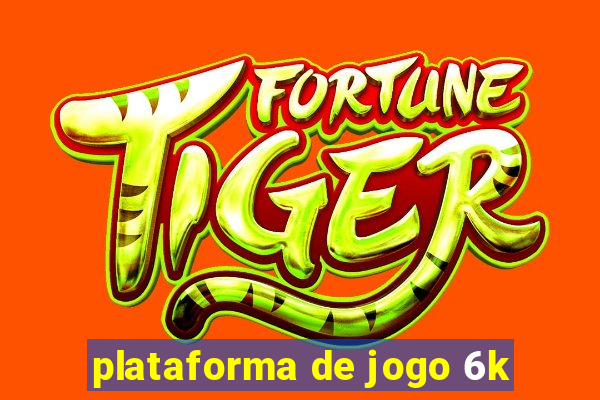 plataforma de jogo 6k